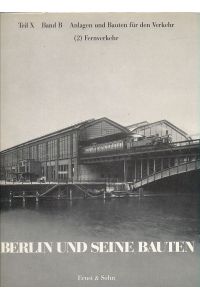 Fernverkehr. Berlin und seine Bauten 10.   - Band. B. Anlagen und Bauten für den Verkehr (2).