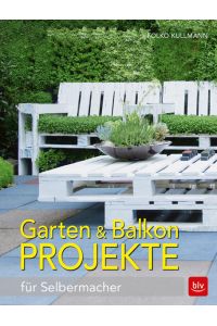 Garten & Balkonprojekte: für Selbermacher (BLV Gestaltung & Planung Garten)  - für Selbermacher
