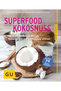 Superfood Kokosnuss: Mit der Kraft der Ketone Nerven, Immunsystem und Stoffwechsel stärken (GU Ratgeber Gesundheit)  - Mit der Kraft der Ketone Nerven, Immunsystem und Stoffwechsel stärken