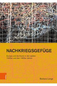 Nachkriegsgefüge - Europa und die Kunst.   - Studien zur Kunst ; 50.
