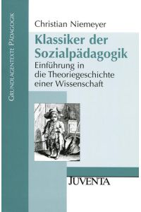 Klassiker der Sozialpädagogik: Einführung in die Theoriegeschichte einer Wissenschaft.   - Grundlagentexte Pädagogik.