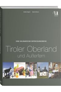 Eine kulinarische Entdeckungsreise Tiroler Oberland und Außerfern (Kulinarische Entdeckungsreisen)
