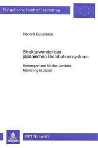 Strukturwandel des japanischen Distributionssystems: Konsequenzen für das vertikale Marketing in Japan (Europäische Hochschulschriften / European . . . / Série 5: Sciences économiques, Band 1548)