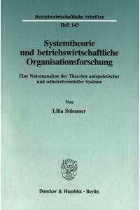 Systemtheorie und betriebswirtschaftliche Organisationsforschung.   - Eine Nutzenanalyse der Theorien autopoietischer und selbstreferentieller Systeme.