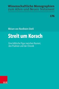 Streit um Korach - eine biblische Figur zwischen Numeri, den Psalmen und der Chronik.   - Wissenschaftliche Monographien zum Alten und Neuen Testament ; 176.  Band.