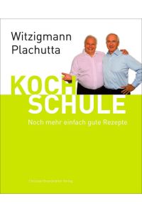 Witzigmann - Plachutta Kochschule 2:: Noch mehr einfach gute Rezepte (deutsche Ausgabe)  - Noch mehr einfach gute Rezepte (deutsche Ausgabe)
