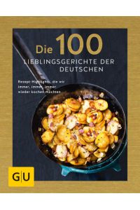 Die 100 Lieblingsgerichte der Deutschen: Rezept-Highlights, die wir immer, immer, immer wieder kochen möchten (GU Themenkochbuch)  - Rezept-Highlights, die wir immer, immer, immer wieder kochen möchten