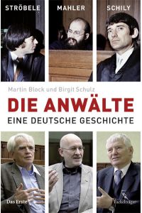 Die Anwälte: Ströbele, Mahler, Schily - Eine deutsche Geschichte