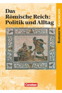 Kurshefte Geschichte - Allgemeine Ausgabe: Das Römische Reich: Politik und Alltag - Schülerbuch