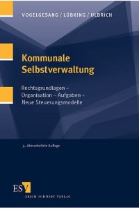 Kommunale Selbstverwaltung: Rechtsgrundlagen - Organisation - Aufgaben - Neue Steuerungsmodelle