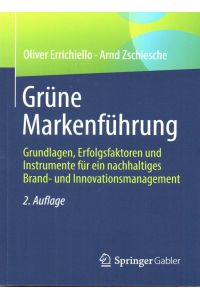 Grüne Markenführung: Grundlagen, Erfolgsfaktoren und Instrumente für ein nachhaltiges Brand- und Innovationsmanagement