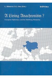 A living anachronism ? - European diplomacy and the Habsburg Monarchy - Festschrift für Francis Roy Bridge zum 70. Geburtstag.