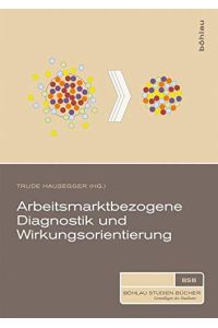 Arbeitsmarktbezogene Diagnostik und Wirkungsorientierung.   - Böhlau-Studienbücher : Grundlagen des Studiums.