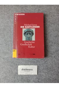 Die Babylonier : Geschichte, Gesellschaft, Kultur.   - Beck'sche Reihe 2349 : C. H. Beck Wissen.