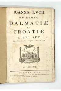 De regno Dalmatiae et Croatiae libri sex. Editio nova atque emendata.