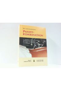 Die erfolgreiche Punktkombination - Ein Handbuch zur Behandlung von 146 Indikationen mit Körper-, Ohr-, Augen-, Schädel-, Hand- und Fussakupunktur.