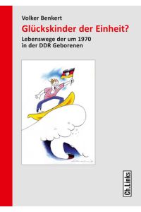 Glückskinder der Einheit?: Lebenswege der um 1970 in der DDR Geborenen  - Lebenswege der um 1970 in der DDR Geborenen