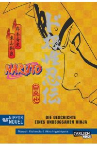 Die Geschichte eines unbeugsamen Ninja (Nippon Novel) (Naruto)  - Masashi Kishimoto & Akira Higashiyama. [Aus dem Japan. von Stefan Peter Heiler. Textbearb.: Heike Drescher]