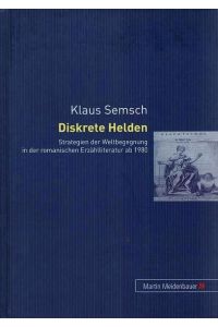 Diskrete Helden : Strategien der Weltbegegnung in der romanischen Erzählliteratur ab 1980.
