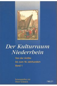 Der Kulturraum Niederrhein. Band 1. Von der Antike bis zum 18. Jahrhundert : Ringvorlesung vom 18. Januar bis 24. April 1996.