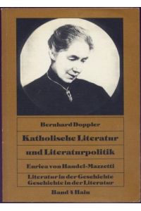 Katholische Literatur und Literaturpolitik, Enrica von Handel-Mazzetti : Eine Fallstudie.   - Literatur in der Geschichte, Geschichte in der Literatur ; Band 4,