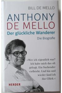 Anthony de Mello.   - Der glückliche Wanderer. Die Biografie. Aus dem Englischen von Ulrike Strerath-Bolz.