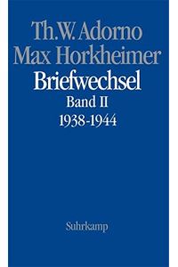 Theodor W. Adorno - Max Horkheimer, Briefwechsel, Band II: 1938 - 1944.
