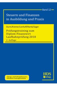 Prüfungstraining zum Diplom-Finanzwirt Laufbahnprüfung 2018  - Steuern und Finanzen in Ausbildung und Praxis Band 12