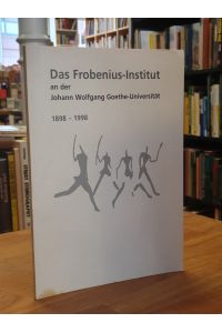 Das Frobenius-Institut an der Johann Wolfgang Goethe-Universität - 1898 - 1998,