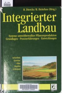 Integrierter Landbau.   - Systeme umweltbewußter Pflanzenproduktion ; Grundlagen, Praxiserfahrungen, Entwicklungen ; Ackerbau, Gemüse, Obst, Hopfen, Grünland.