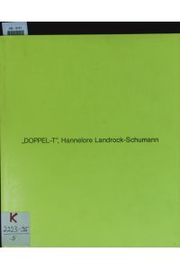 Doppel-T - Hannelore Landrock-Schumann.   - Galerie Schüppenhauer, Köln, 10. Juli - 29. August 1992.