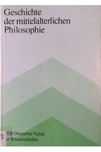 Geschichte der mittelalterlichen Philosophie : mittelalterliches europäisches Philosophieren einschliesslich wesentlicher Voraussetzungen.