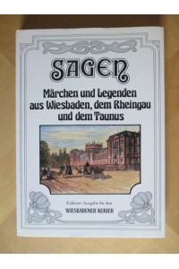 Sagen, Märchen und Legenden aus Wiesbaden, dem Rheingau und dem Taunus.   - Exklusiv-Ausgabe für den Wiesbadener Kurier