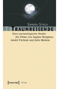 Traumreisende  - Eine narratologische Studie der Filme von Ingmar Bergman, André Téchiné und Julio Medem