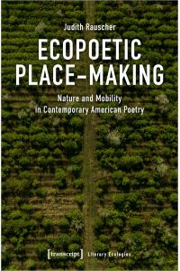 Ecopoetic Place-Making  - Nature and Mobility in Contemporary American Poetry