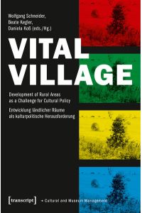 Vital Village  - Development of Rural Areas as a Challenge for Cultural Policy / Entwicklung ländlicher Räume als kulturpolitische Herausforderung