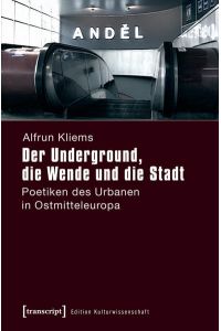 Der Underground, die Wende und die Stadt  - Poetiken des Urbanen in Ostmitteleuropa