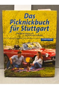 Das Picknickbuch für Stuttgart : die besten Plätze und die leckersten Rezepte.   - [Autorin:. Hrsg.: Union zur Förderung von Oel- und Proteinpflanzen e.V.]