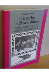Ich spring in diesem Ringe : Mädchen und Frauen in der deutschen Jugendbewegung.   - Frauen in Geschichte und Gesellschaft ; Bd. 7