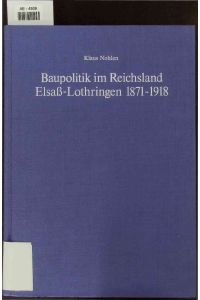 Baupolitik im Reichsland Elsaß-Lothringen 1871-1918.   - Band 5