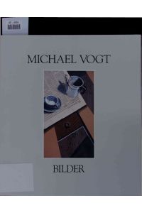 Michael Vogt: Stilleben und Interieurs.   - Bilder.