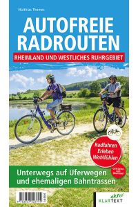 Autofreie Radrouten - Rheinland und westliches Ruhrgebiet. Unterwegs auf Uferwegen und ehemaligen Bahntrassen.