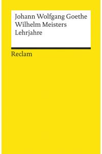 Wilhelm Meisters Lehrjahre (Reclams Universal-Bibliothek)  - Johann Wolfgang Goethe. Hrsg. von Ehrhard Bahr