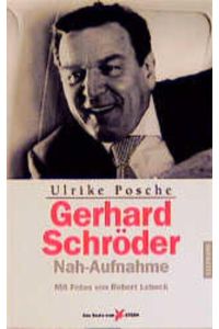 Gerhard Schröder : Nah-Aufnahme  - Ulrike Posche. Mit Fotos von Robert Lebeck