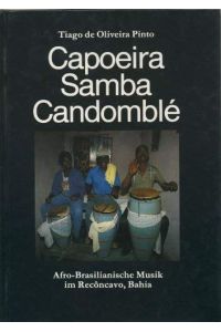 Capoeira, Samba, Candomble. Afro-brasilianische Musik im Reconcavo, Bahia