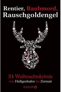 Rentier, Raubmord, Rauschgoldengel: Von Heiligenhafen bis Zermatt - 24 Weihnachtskrimis  - Von Heiligenhafen bis Zermatt - 24 Weihnachtskrimis