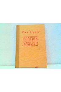 Foreign English oder Ist dein Englisch nicht unenglisch ? Eine Anleitung zur Vermeidung der häufigsten Sprachfehler.