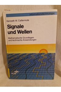 Signale und Wellen: Mathematische Grundlagen und technische Anwendungen.   - (= Informationstechnologie).