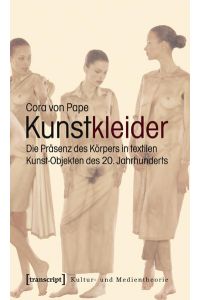 Kunstkleider  - Die Präsenz des Körpers in textilen Kunst-Objekten des 20. Jahrhunderts