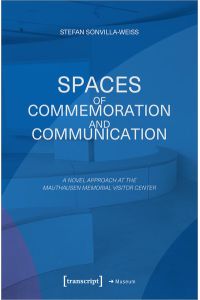 Spaces of Commemoration and Communication  - A Novel Approach at the Mauthausen Memorial Visitor Center